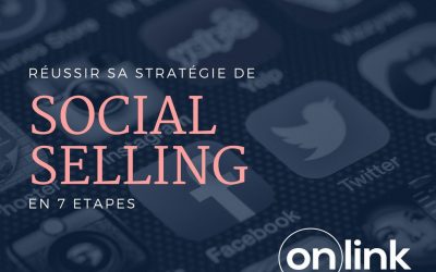 Réussir une stratégie de Social Selling : Nos 7 conseils clés