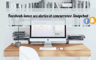 Facebook lance ses stories et concurrence Snapchat