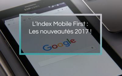 L&rsquo;Index-Mobile-First : Les nouveautés 2017 !