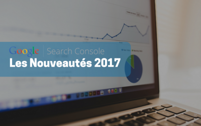 Google search console : Les nouveautés 2017 !